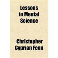 Lessons in Mental Science by Fenn, Christopher Cyprian; University of Kansas, 9781459052192
