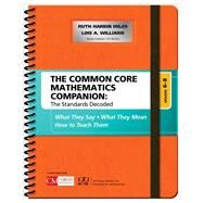 The Common Core Mathematics Companion Grades 6 - 8 by Miles, Ruth Harbin; Williams, Lois A., 9781506332192