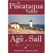 The Piscataqua Valley in the Age of Sail: A Brief History by Lawson, Russell M., 9781596292192