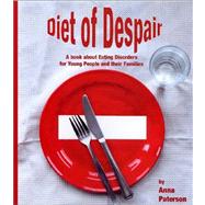 Diet of Despair : A Book about Eating Disorders for Young People and Their Families by Anna Paterson, 9781873942192