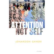 Attention, Not Self by Ganeri, Jonardon, 9780198852193