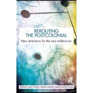 Rerouting the Postcolonial : New Directions for the New Millennium by Wilson, Janet; Sandru, Cristina; Lawson Welsh, Sarah, 9780203862193