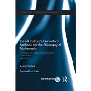 Ibn al-Haytham's Geometrical Methods and the Philosophy of Mathematics: A History of Arabic Sciences and Mathematics Volume 5 by Rashed; Roshdi, 9780415582193