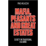 Mafia, Peasants and Great Estates: Society in Traditional Calabria by Pino Arlacchi , Translated by Jonathan Steinberg, 9780521272193