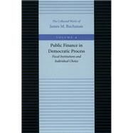 Public Finance in Democratic Process by Buchanan, James M., 9780865972193