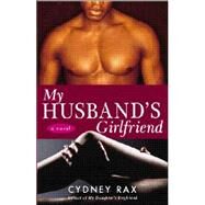 My Husband's Girlfriend A Novel by RAX, CYDNEY, 9781400082193
