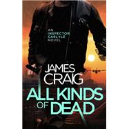 All Kinds of Dead by James Craig, 9781472122193