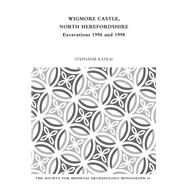 Wigmore Castle, North Herefordshire: Excavations 1996 and 1998 by Ratkai,Stephanie, 9781909662193
