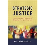 Strategic Justice Convention and Problems of Balancing Divergent Interests by Vanderschraaf, Peter, 9780199832194