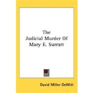 The Judicial Murder Of Mary E. Surratt by Dewitt, David Miller, 9780548472194