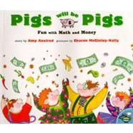 Pigs Will Be Pigs Fun with Math and Money by Axelrod, Amy; McGinley-Nally, Sharon, 9780689812194