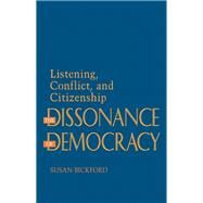 The Dissonance of Democracy by Bickford, Susan, 9780801432194