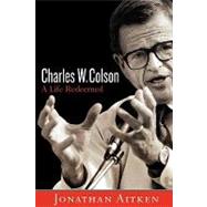 Charles W. Colson: A Life Redeemed by Aitken, Jonathan, 9781400072194