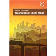 Geographies of Urban Sound by Wissmann,Torsten, 9781409462194