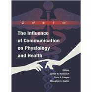 The Influence of Communication on Physiology and Health by Honeycutt, James M.; Sawyer, Chris R.; Keaton, Shaughan A., 9781433122194