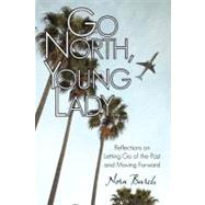 Go North, Young Lady: Reflections on Letting Go of the Past and Moving Forward by Burch, Nora, 9781462072194