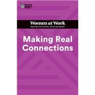 Making Real Connections (HBR Women at Work Series) by Harvard Business Review; Amy Gallo; Amy Edmondson; Tina Opie; Dorie Clark, 9781647822194