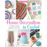 Home Decoration in Crochet 25 Colourful Designs to Brighten Your Home by Eberhardt, Tanya, 9786059192194