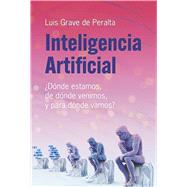 Inteligencia Artificial �D�nde estamos, de d�nde venimos, y para d�nde vamos? by Grave de Peralta, Luis, 9798317822194