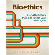 Bioethics Passing the Boards, Providing Patient Care, and Beyond by Bulger, Jeffrey W., 9780197772195