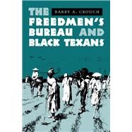 The Freedmen's Bureau and Black Texans by Crouch, Barry A., 9780292712195