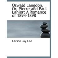 Oswald Langdon, or, Pierre and Paul Lanier : A Romance of 1894-1898 by Lee, Carson Jay, 9780554542195