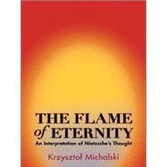 The Flame of Eternity by Michalski, Krzysztof; Paloff, Benjamin, 9780691162195