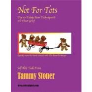 Not for Tots ~ Top 10 Teddy Bear Techniques to treat Grief by Stoner, Tammy, 9781435712195