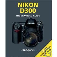 Nikon D300: The Expanded Guide by Sparks, Jon, 9781906672195