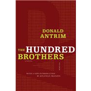 The Hundred Brothers A Novel by Antrim, Donald, 9780312662196