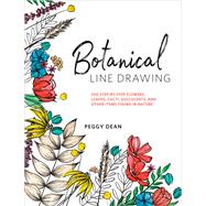 Botanical Line Drawing 200 Step-by-Step Flowers, Leaves, Cacti, Succulents, and Other Items Found in Nature by DEAN, PEGGY, 9780399582196