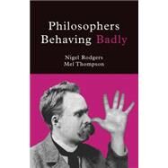 Philosophers Behaving Badly by Rodgers, Nigel; Thompson, Mel, 9780720612196
