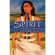 Spirit and the Politics of Disablement by Betcher, Sharon V., 9780800662196