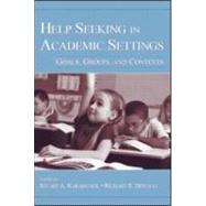 Help Seeking in Academic Settings : Goals, Groups, and Contexts by Karabenick, Stuart A.; Newman, Richard S., 9780805852196