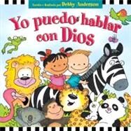 Yo puedo hablar con Dios / I Can Talk with God by Anderson, Debby, 9780825412196
