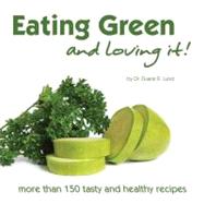 Eating Green and Loving It!: More Than 100 Healthy & Tasty Recipes by Lund, Duane R., 9780974082196