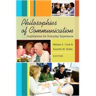 Philosophies of Communication: Implications for Everyday Experience by Cook, Melissa A.; Holba, Annette M., Ph.d., 9781433102196