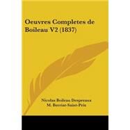 Oeuvres Completes de Boileau V2 by Boileau-Despreaux, Nicolas; Berriat-saint-prix, M., 9781437472196
