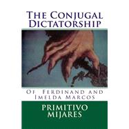 The Conjugal Dictatorship of Ferdinand and Imelda Marcos by Mijares, Primitivo; Tatay Jobo Elizes Pub., 9781523292196