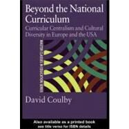 Beyond the National Curriculum: Curricular Centralism and Cultural Diversity in Europe and the USA by Coulby, David, 9780203132197
