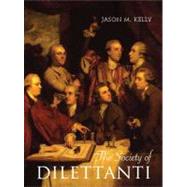 The Society of Dilettanti; Archaeology and Identity in the British Enlightenment by Jason M. Kelly, 9780300152197