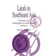 Latah in South-East Asia: The History and Ethnography of a Culture-bound Syndrome by Robert L. Winzeler, 9780521472197