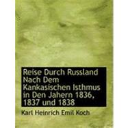 Reise Durch Russland Nach Dem Kankasischen Isthmus in Den Jahern 1836, 1837 Und 1838 by Koch, Karl Heinrich Emil, 9780559022197