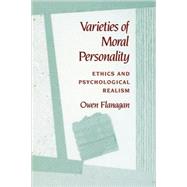 Varieties of Moral Personality by Flanagan, Owen, 9780674932197