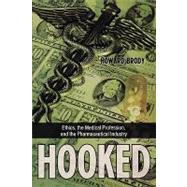 Hooked Ethics, the Medical Profession, and the Pharmaceutical Industry by Brody, Howard, 9780742552197