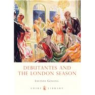Debutantes and the London Season by Gosling, Lucinda, 9780747812197
