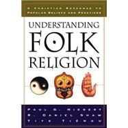 Understanding Folk Religion : A Christian Response to Popular Beliefs and Practices by Hiebert, Paul G., R. Daniel  Shaw, and Tite Tinou, 9780801022197