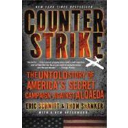 Counterstrike The Untold Story of America's Secret Campaign Against Al Qaeda by Schmitt, Eric; Shanker, Thom, 9781250012197