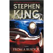 From a Buick 8 A Novel by King, Stephen, 9781501192197