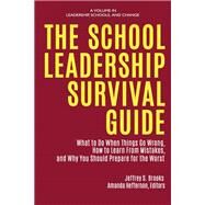 The School Leadership Survival Guide: What to Do When Things Go Wrong, How to Learn from Mistakes, and Why You Should Prepare for the Worst by Jeffrey S. Brooks, Amanda Heffernan, 9781648022197